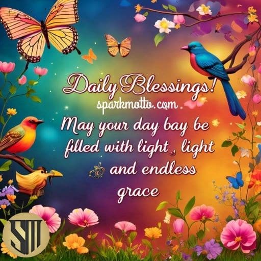 Daily Blessings! May your day be filled with light, love, and endless grace