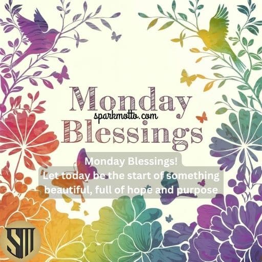 Monday Blessings! Let today be the start of something beautiful, full of hope and purpose